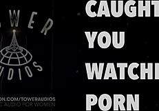 Caught you watching porn erotic audio for women audioporn dirty talk
