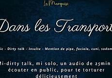 dans tes transports, i tease with french dirty talk in public