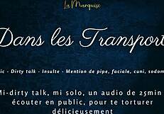dans tes transports, i tease with french dirty talk in public