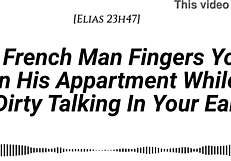 I finger you in my apartment with real French accent while dirty talking in your ear, adding fingering wet sounds and moaning in French.