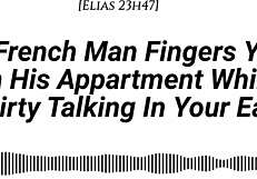 I finger you in my apartment with real French accent while dirty talking in your ear, adding fingering wet sounds and moaning in French.