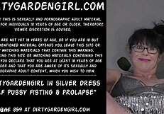 Dirtygardengirl In Silver Dress Self Pussy Fisting & Prolapse